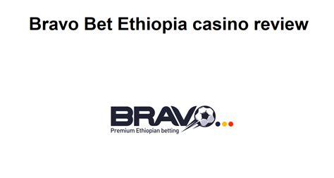Bravo Bet Ethiopia .